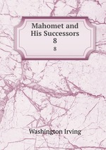 Mahomet and His Successors. 8