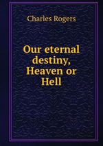 Our eternal destiny, Heaven or Hell