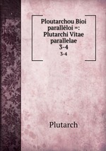Ploutarchou Bioi parallloi =: Plutarchi Vitae parallelae. 3-4