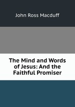 The Mind and Words of Jesus: And the Faithful Promiser