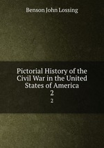 Pictorial History of the Civil War in the United States of America. 2