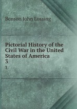 Pictorial History of the Civil War in the United States of America. 3