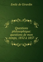Questions philosophique: questions de mon temps, 1852  1857