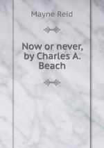 Now or never, by Charles A. Beach