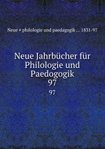 Neue Jahrbcher fr Philologie und Paedogogik. 97