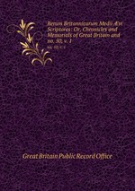 Rerum Britannicarum Medii vi Scriptores: Or, Chronicles and Memorials of Great Britain and .. no. 50, v. 1