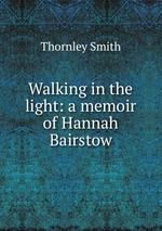 Walking in the light: a memoir of Hannah Bairstow