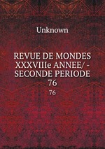 REVUE DE MONDES XXXVIIIe ANNEE/ - SECONDE PERIODE.. 76