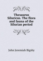 Thesaurus Siluricus. The flora and fauna of the Silurian period