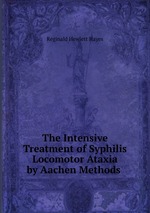 The Intensive Treatment of Syphilis & Locomotor Ataxia by Aachen Methods