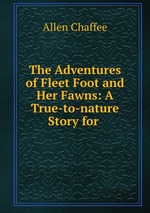 The Adventures of Fleet Foot and Her Fawns: A True-to-nature Story for