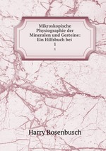Mikroskopische Physiographie der Mineralen und Gesteine: Ein Hilfsbuch bei .. 1