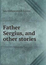 Father Sergius, and other stories