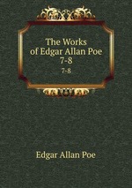 The Works of Edgar Allan Poe. 7-8