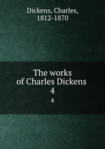 The works of Charles Dickens . 4