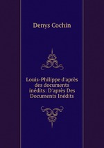 Louis-Philippe d`aprs des documents indits: D`aprs Des Documents Indits