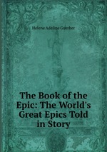 The Book of the Epic: The World`s Great Epics Told in Story