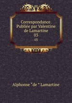 Correspondance. Publie par Valentine de Lamartine. 03