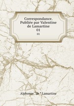 Correspondance. Publie par Valentine de Lamartine. 01
