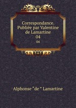 Correspondance. Publie par Valentine de Lamartine. 04