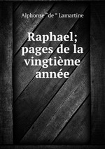 Raphael; pages de la vingtime anne