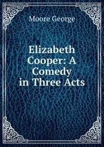 Elizabeth Cooper: A Comedy in Three Acts