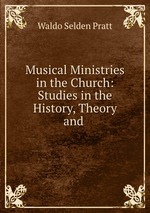 Musical Ministries in the Church: Studies in the History, Theory and