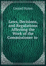 Laws, Decisions, and Regulations Affecting the Work of the Commissioner to