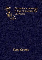 Germaine`s marriage. A tale of peasant life in France