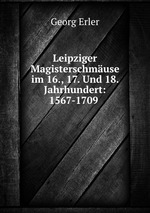 Leipziger Magisterschmuse im 16., 17. Und 18. Jahrhundert: 1567-1709