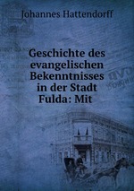 Geschichte des evangelischen Bekenntnisses in der Stadt Fulda: Mit