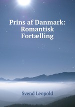 Prins af Danmark: Romantisk Fortlling
