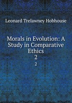 Morals in Evolution: A Study in Comparative Ethics. 2