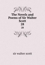 The Novels and Poems of Sir Walter Scott. 28