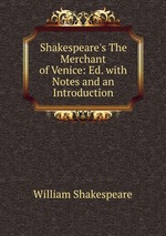 Shakespeare`s The Merchant of Venice: Ed. with Notes and an Introduction