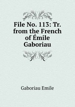 File No. 113: Tr. from the French of mile Gaboriau