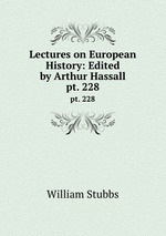 Lectures on European History: Edited by Arthur Hassall.. pt. 228