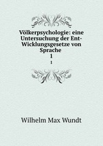 Vlkerpsychologie: eine Untersuchung der Ent-Wicklungsgesetze von Sprache .. 1