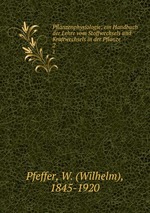 Pflanzenphysiologie; ein Handbuch der Lehre vom Stoffwechsels und Kraftwechsels in der Pflanze. 2
