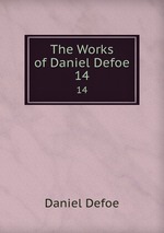 The Works of Daniel Defoe. 14