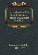 La confession d`un enfant du sicle. Introd. de Auguste Dorchian