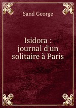 Isidora : journal d`un solitaire  Paris