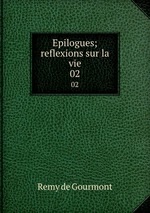 Epilogues; reflexions sur la vie. 02