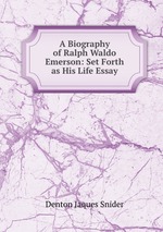 A Biography of Ralph Waldo Emerson: Set Forth as His Life Essay