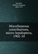 Miscellaneous contributions, micro-lepidoptera, 1902-10