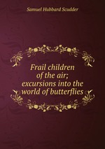 Frail children of the air; excursions into the world of butterflies