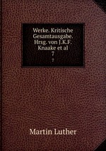 Werke. Kritische Gesamtausgabe. Hrsg. von J.K.F. Knaake et al.. 7
