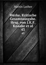 Werke. Kritische Gesamtausgabe. Hrsg. von J.K.F. Knaake et al.. 43