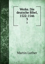 Werke. Die deutsche Bibel, 1522-1546. 3