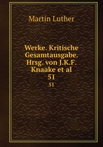 Werke. Kritische Gesamtausgabe. Hrsg. von J.K.F. Knaake et al.. 51